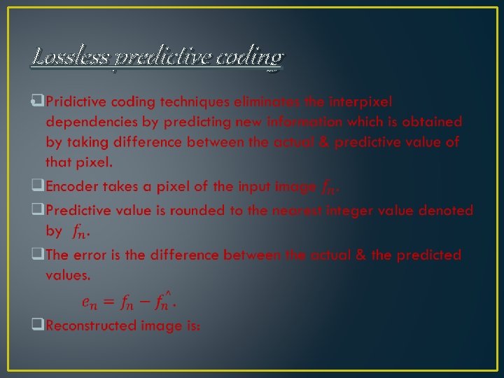 Lossless predictive coding • Lossless predictive coding •