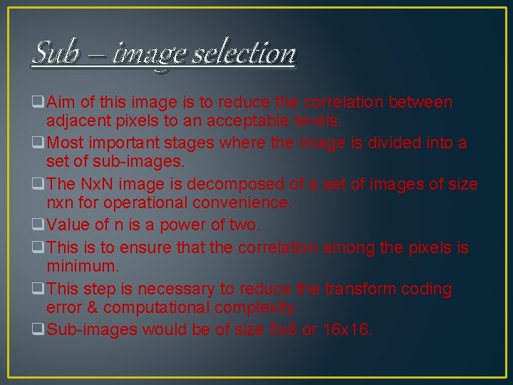 Sub – image selection q. Aim of this image is to reduce the correlation Sub – image selection q. Aim of this image is to reduce the correlation