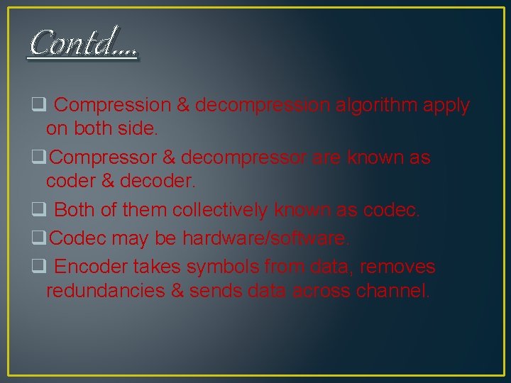 Contd…. q Compression & decompression algorithm apply on both side. q. Compressor & decompressor Contd…. q Compression & decompression algorithm apply on both side. q. Compressor & decompressor