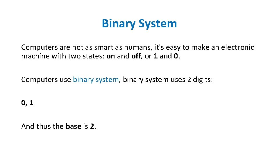 Binary System Computers are not as smart as humans, it's easy to make an