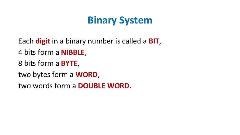 Binary System Each digit in a binary number is called a BIT, 4 bits