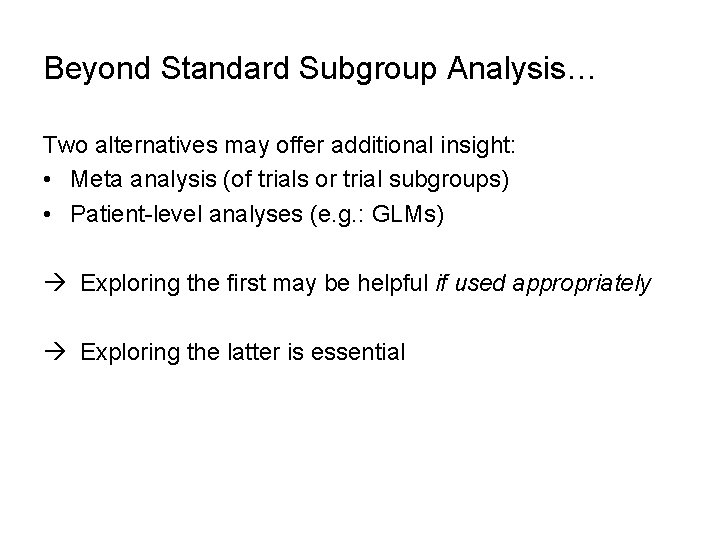 Beyond Standard Subgroup Analysis… Two alternatives may offer additional insight: • Meta analysis (of