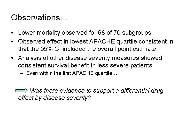 Observations… • Lower mortality observed for 68 of 70 subgroups • Observed effect in