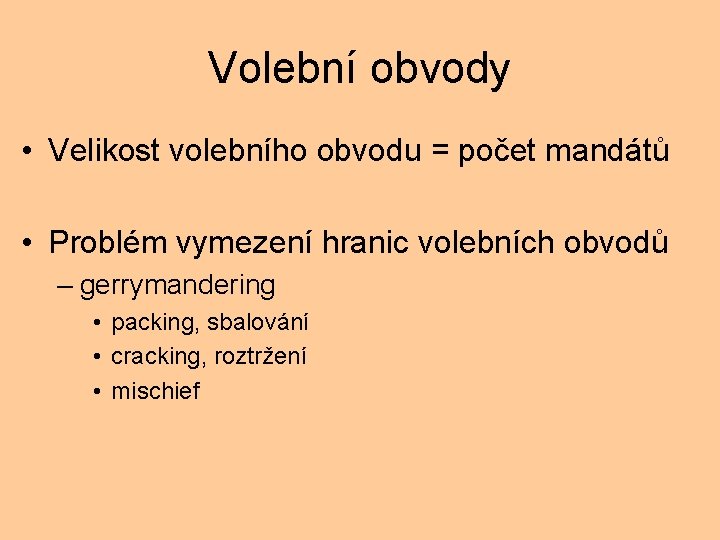Volební obvody • Velikost volebního obvodu = počet mandátů • Problém vymezení hranic volebních