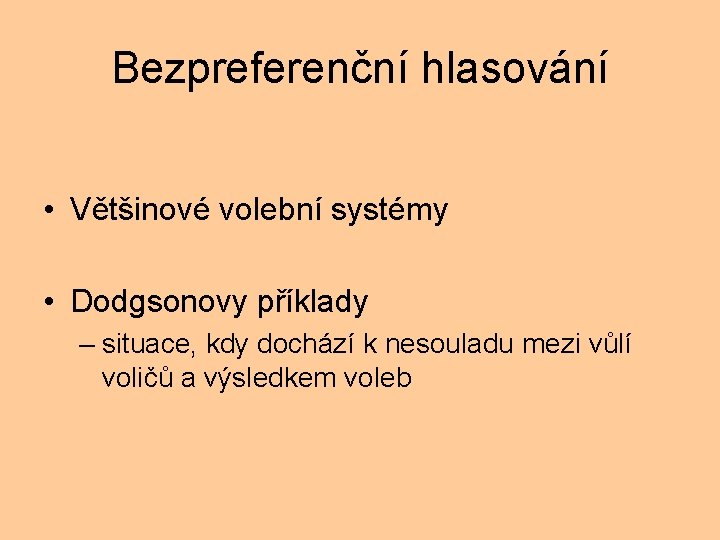 Bezpreferenční hlasování • Většinové volební systémy • Dodgsonovy příklady – situace, kdy dochází k