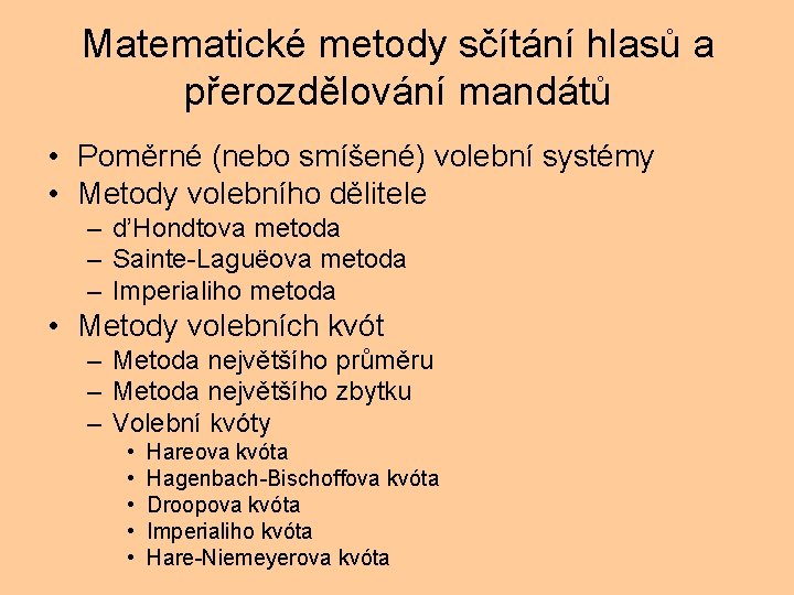 Matematické metody sčítání hlasů a přerozdělování mandátů • Poměrné (nebo smíšené) volební systémy •