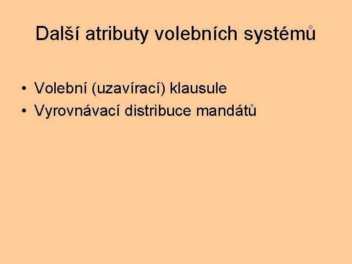 Další atributy volebních systémů • Volební (uzavírací) klausule • Vyrovnávací distribuce mandátů 