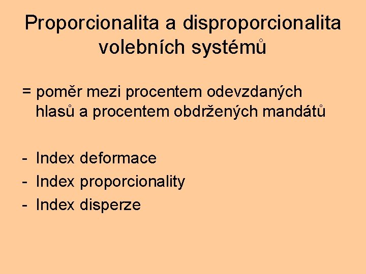 Proporcionalita a disproporcionalita volebních systémů = poměr mezi procentem odevzdaných hlasů a procentem obdržených