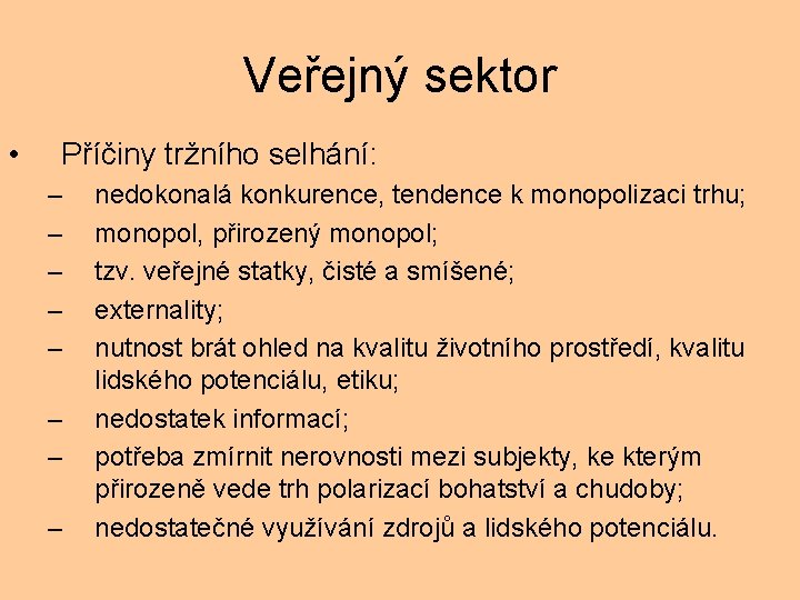 Veřejný sektor • Příčiny tržního selhání: – – – – nedokonalá konkurence, tendence k