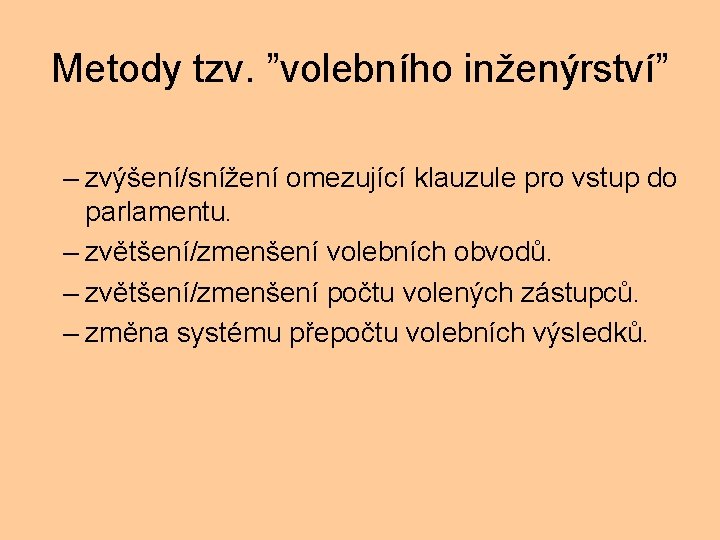 Metody tzv. ”volebního inženýrství” – zvýšení/snížení omezující klauzule pro vstup do parlamentu. – zvětšení/zmenšení