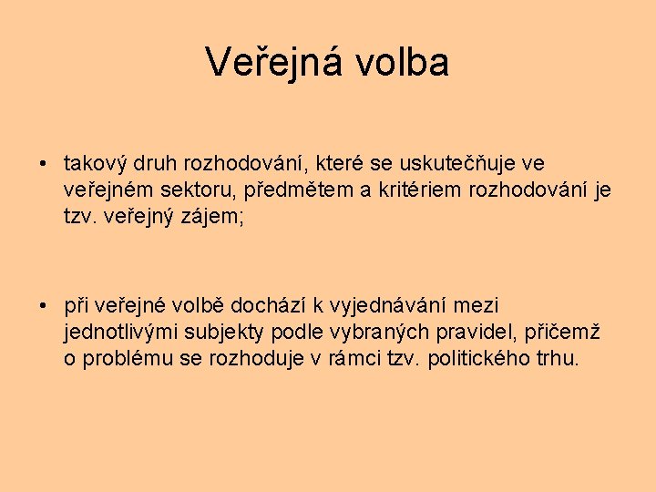 Veřejná volba • takový druh rozhodování, které se uskutečňuje ve veřejném sektoru, předmětem a