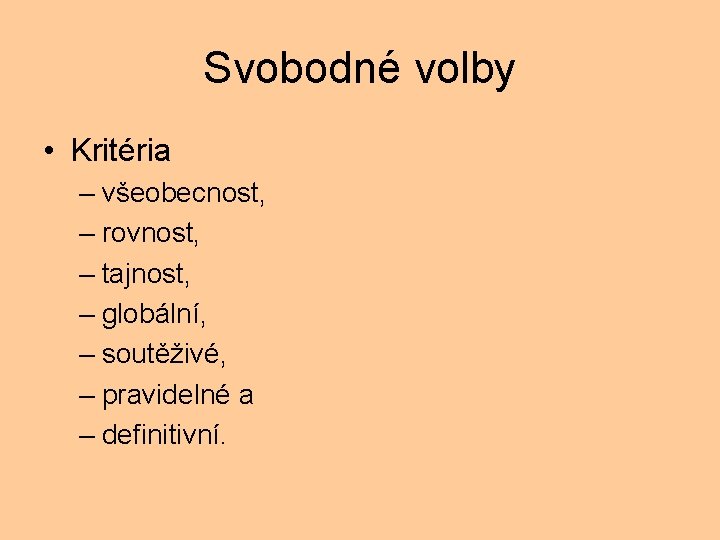 Svobodné volby • Kritéria – všeobecnost, – rovnost, – tajnost, – globální, – soutěživé,