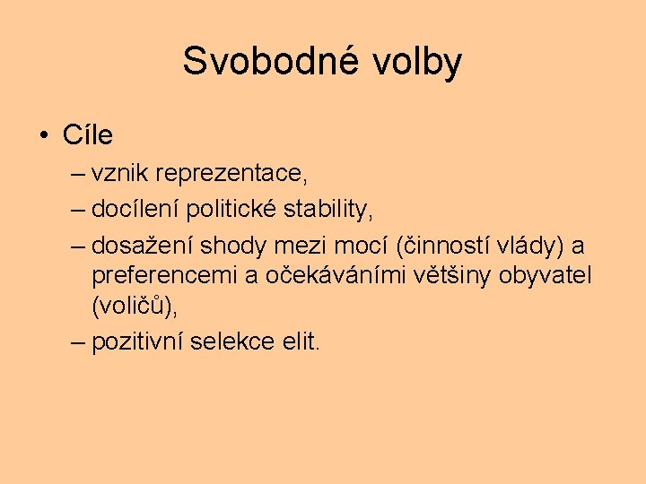 Svobodné volby • Cíle – vznik reprezentace, – docílení politické stability, – dosažení shody