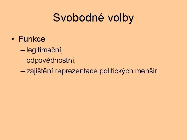 Svobodné volby • Funkce – legitimační, – odpovědnostní, – zajištění reprezentace politických menšin. 