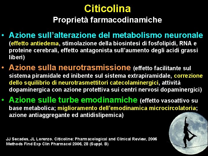 Citicolina Proprietà farmacodinamiche • Azione sull’alterazione del metabolismo neuronale (effetto antiedema, stimolazione della biosintesi