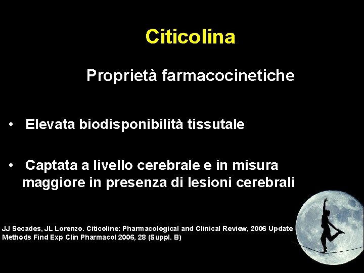 Citicolina Proprietà farmacocinetiche • Elevata biodisponibilità tissutale • Captata a livello cerebrale e in