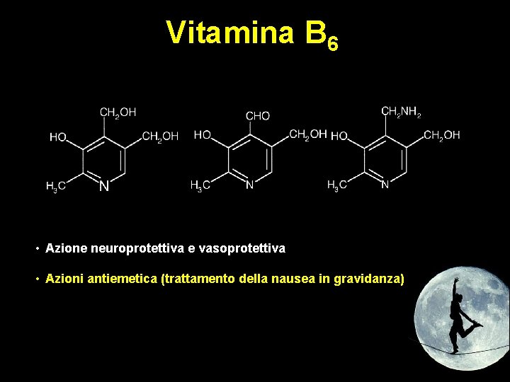 Vitamina B 6 • Azione neuroprotettiva e vasoprotettiva • Azioni antiemetica (trattamento della nausea