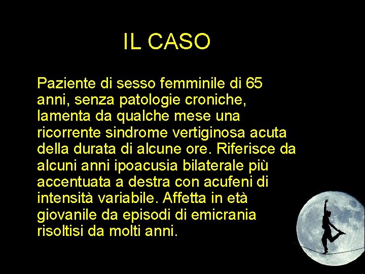 IL CASO Paziente di sesso femminile di 65 anni, senza patologie croniche, lamenta da