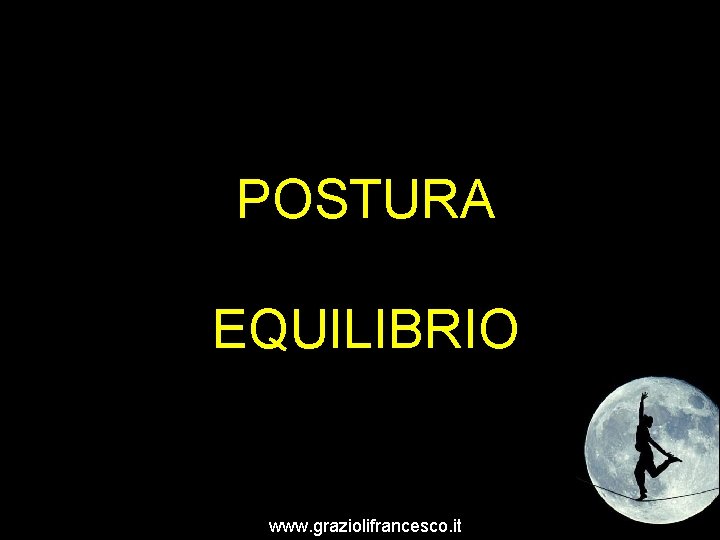 POSTURA EQUILIBRIO www. graziolifrancesco. it 