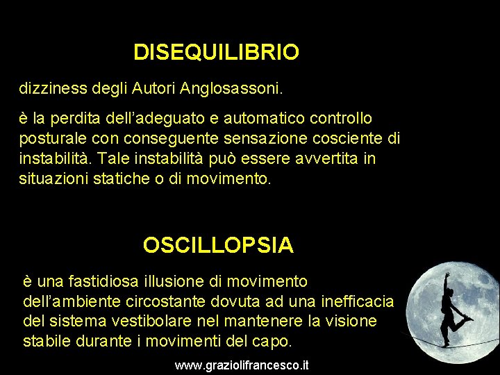 DISEQUILIBRIO dizziness degli Autori Anglosassoni. è la perdita dell’adeguato e automatico controllo posturale conseguente