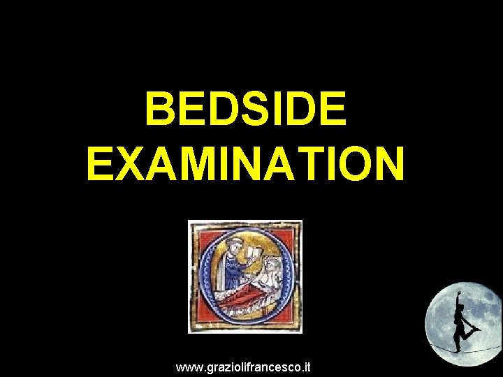 BEDSIDE EXAMINATION www. graziolifrancesco. it 