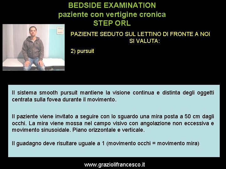 BEDSIDE EXAMINATION paziente con vertigine cronica STEP ORL PAZIENTE SEDUTO SUL LETTINO DI FRONTE