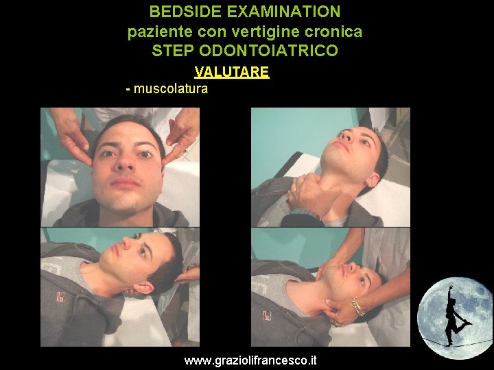 BEDSIDE EXAMINATION paziente con vertigine cronica STEP ODONTOIATRICO VALUTARE - muscolatura www. graziolifrancesco. it