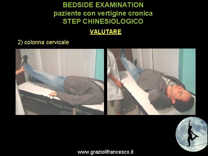 BEDSIDE EXAMINATION paziente con vertigine cronica STEP CHINESIOLOGICO VALUTARE 2) colonna cervicale www. graziolifrancesco.