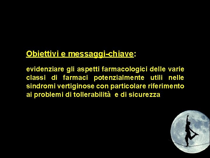 Obiettivi e messaggi-chiave: evidenziare gli aspetti farmacologici delle varie classi di farmaci potenzialmente utili