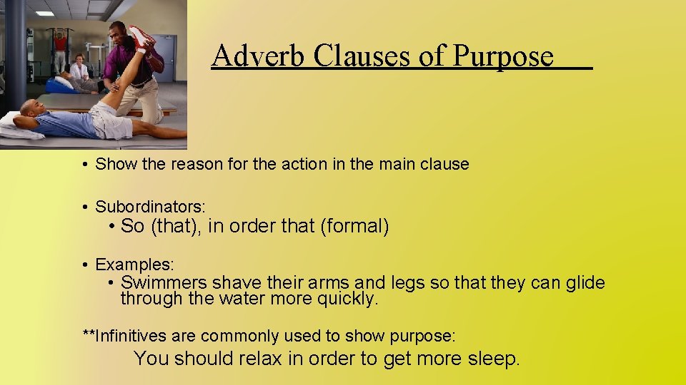 Adverb Clauses of Purpose • Show the reason for the action in the main