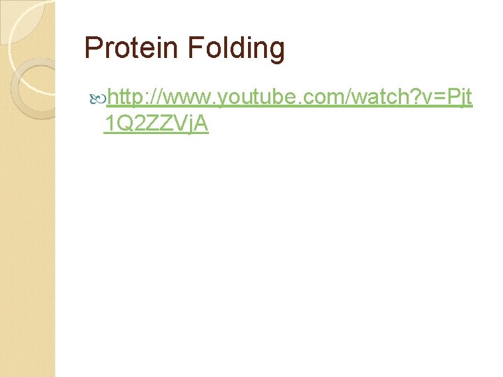 Protein Folding http: //www. youtube. com/watch? v=Pjt 1 Q 2 ZZVj. A 
