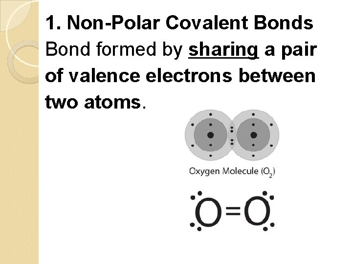 1. Non-Polar Covalent Bonds Bond formed by sharing a pair of valence electrons between