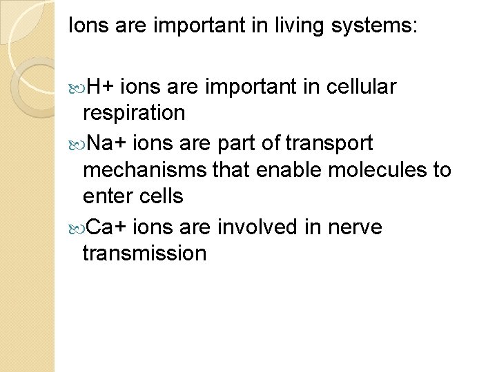 Ions are important in living systems: H+ ions are important in cellular respiration Na+