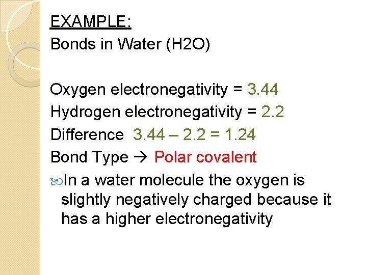 EXAMPLE: Bonds in Water (H 2 O) Oxygen electronegativity = 3. 44 Hydrogen electronegativity