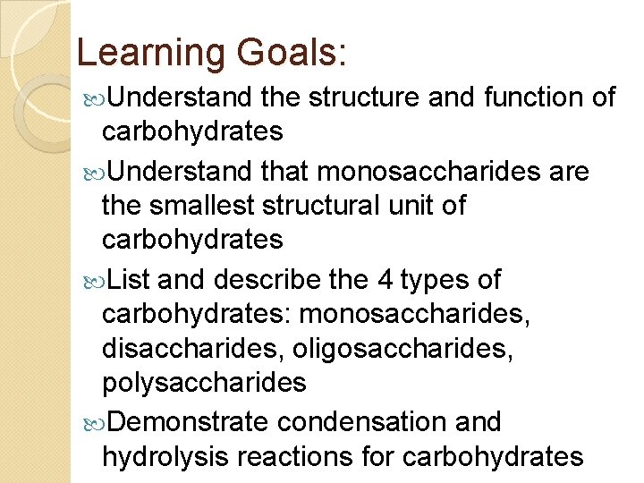 Learning Goals: Understand the structure and function of carbohydrates Understand that monosaccharides are the