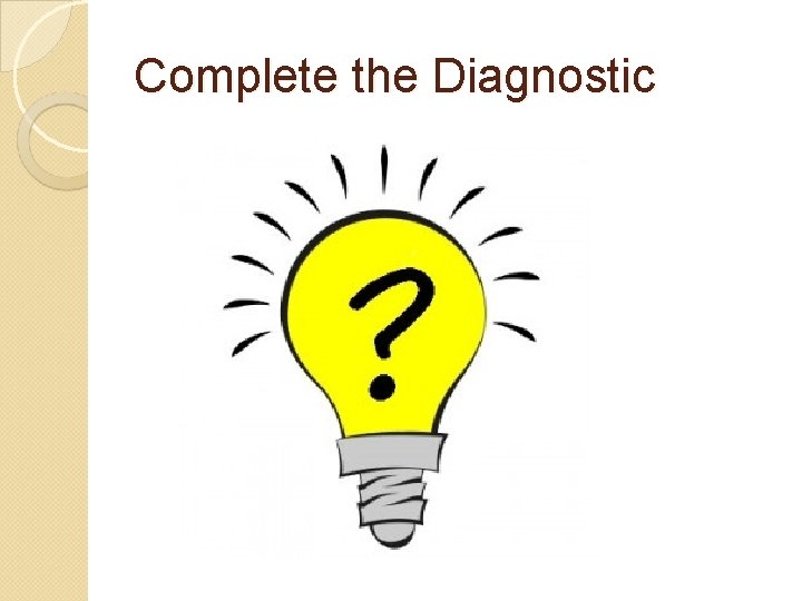 Complete the Diagnostic 