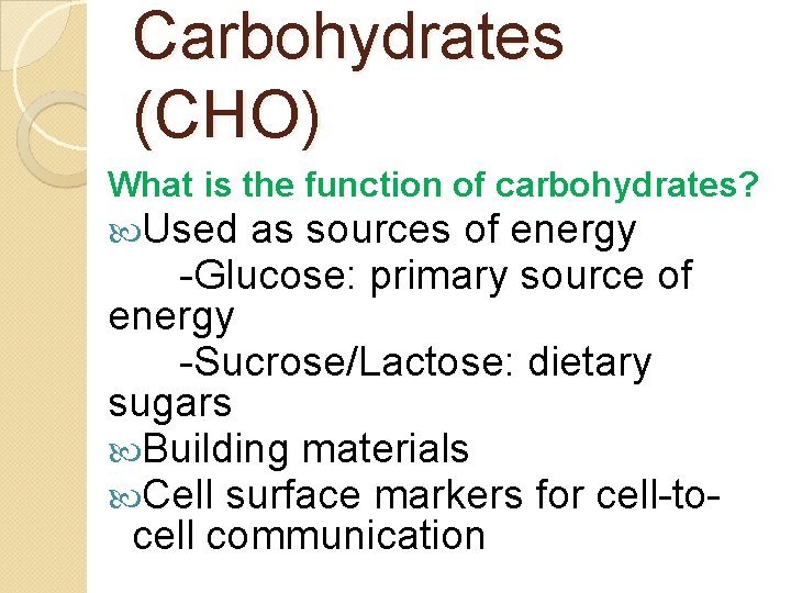 Carbohydrates (CHO) What is the function of carbohydrates? Used as sources of energy -Glucose: