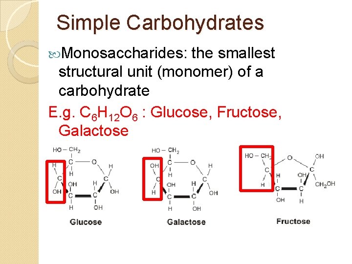 Simple Carbohydrates Monosaccharides: the smallest structural unit (monomer) of a carbohydrate E. g. C