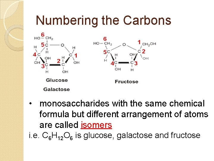 Numbering the Carbons • monosaccharides with the same chemical formula but different arrangement of