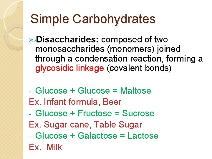 Simple Carbohydrates Disaccharides: composed of two monosaccharides (monomers) joined through a condensation reaction, forming