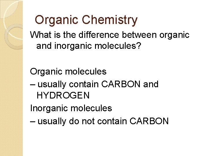 Organic Chemistry What is the difference between organic and inorganic molecules? Organic molecules –