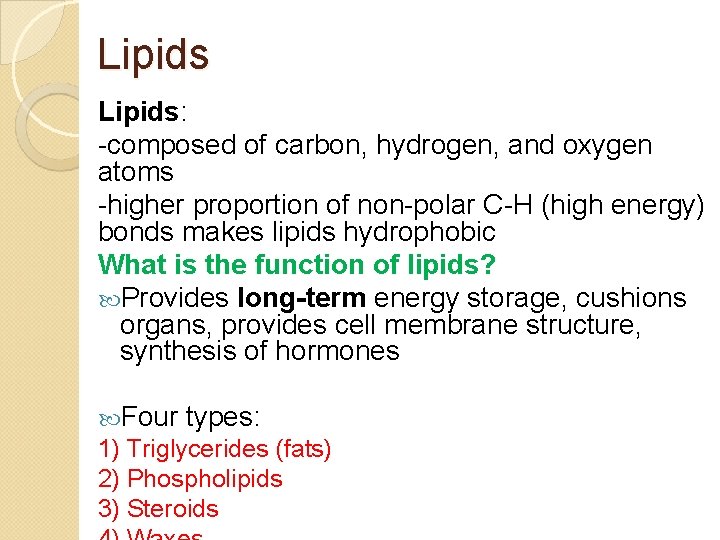 Lipids: -composed of carbon, hydrogen, and oxygen atoms -higher proportion of non-polar C-H (high