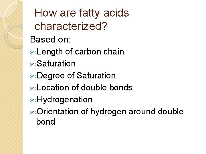 How are fatty acids characterized? Based on: Length of carbon chain Saturation Degree of