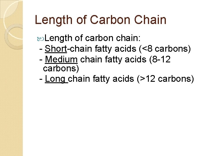 Length of Carbon Chain Length of carbon chain: - Short-chain fatty acids (<8 carbons)