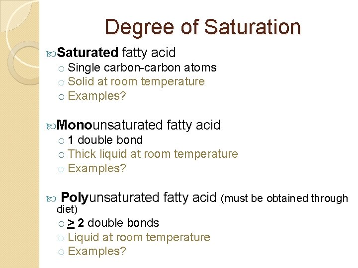 Degree of Saturation Saturated fatty acid o Single carbon-carbon atoms o Solid at room