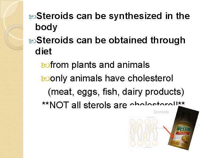 Steroids can be synthesized in the body Steroids can be obtained through diet