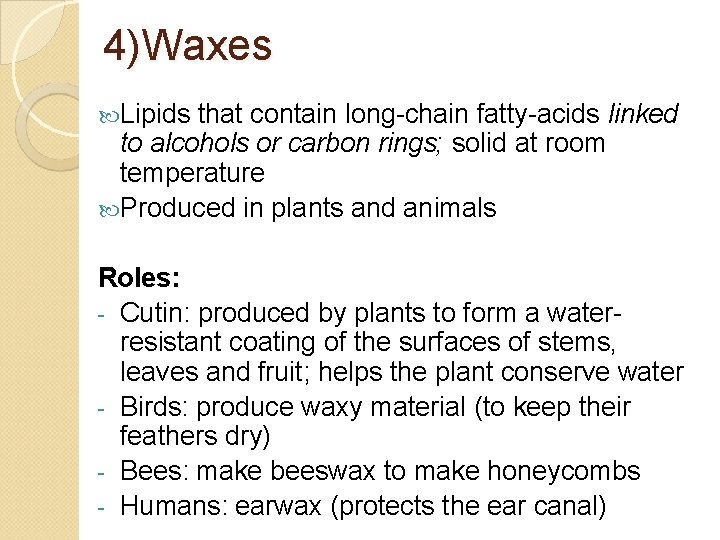4)Waxes Lipids that contain long-chain fatty-acids linked to alcohols or carbon rings; solid at