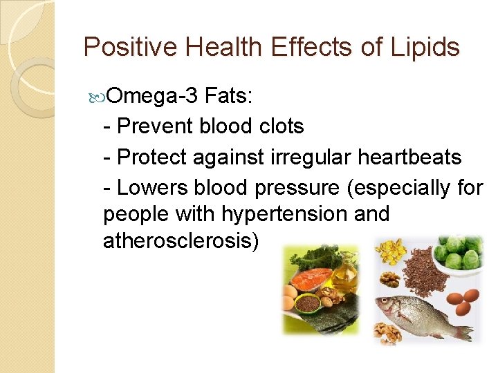 Positive Health Effects of Lipids Omega-3 Fats: - Prevent blood clots - Protect against