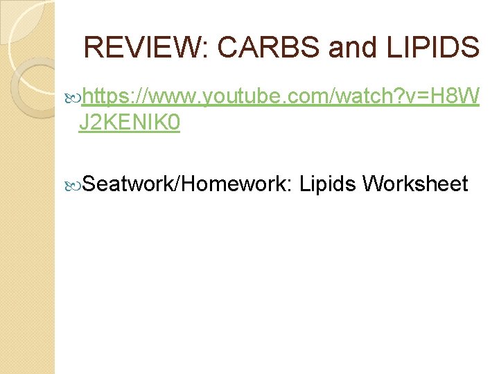 REVIEW: CARBS and LIPIDS https: //www. youtube. com/watch? v=H 8 W J 2 KENl.