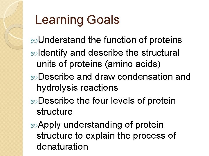 Learning Goals Understand the function of proteins Identify and describe the structural units of